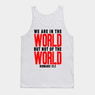 Romans 12:2 We Are In The World But Not Of The World Tank Top